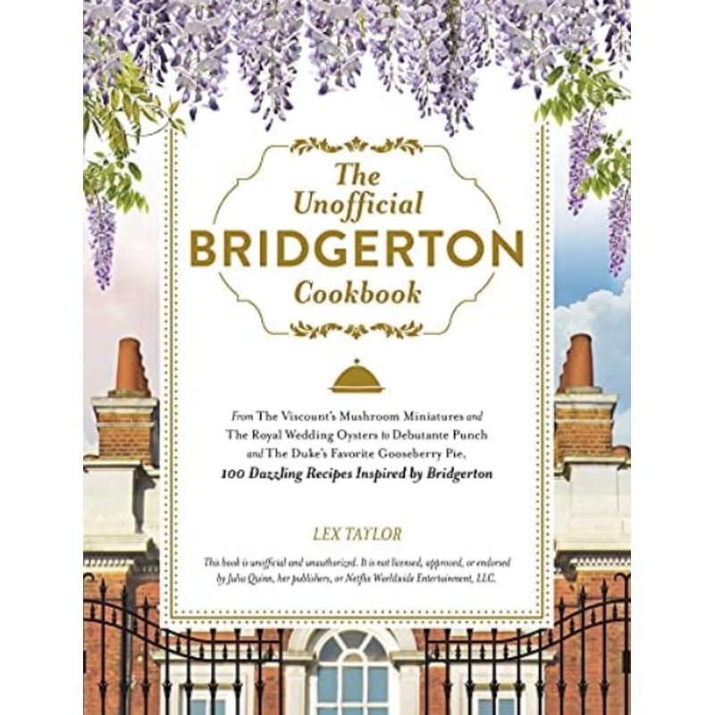 The Unofficial Bridgerton Cookbook: 100 Dazzling Recipes Inspired by Bridgerton