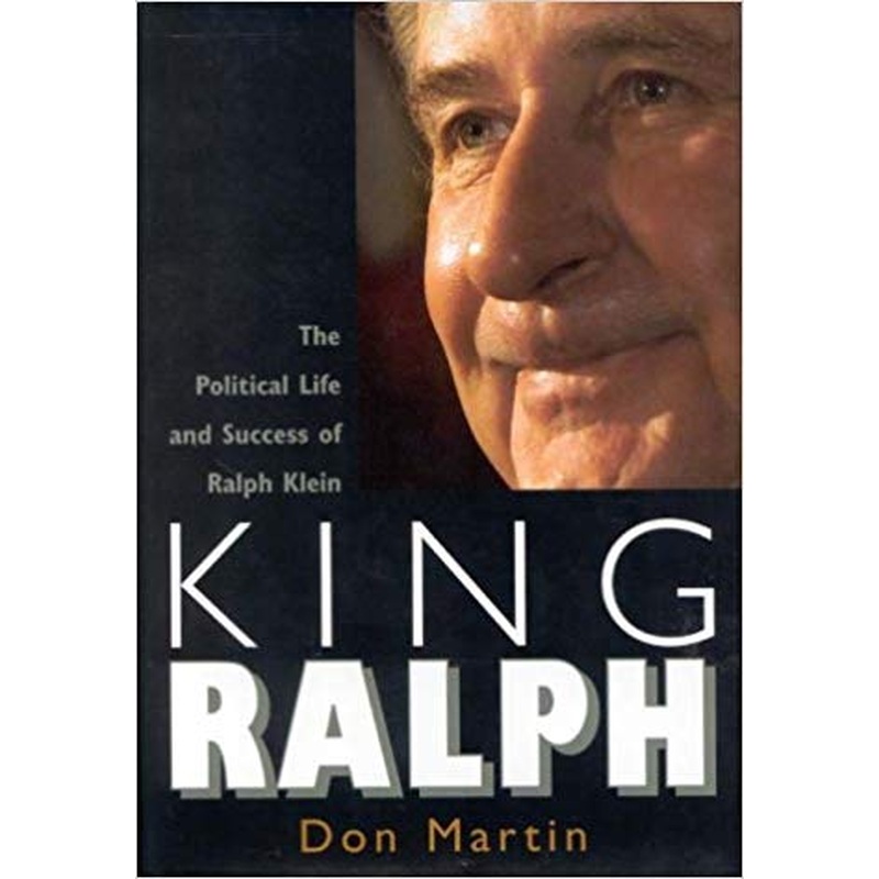 King Ralph: The Political Life and Success of Ralph Klein