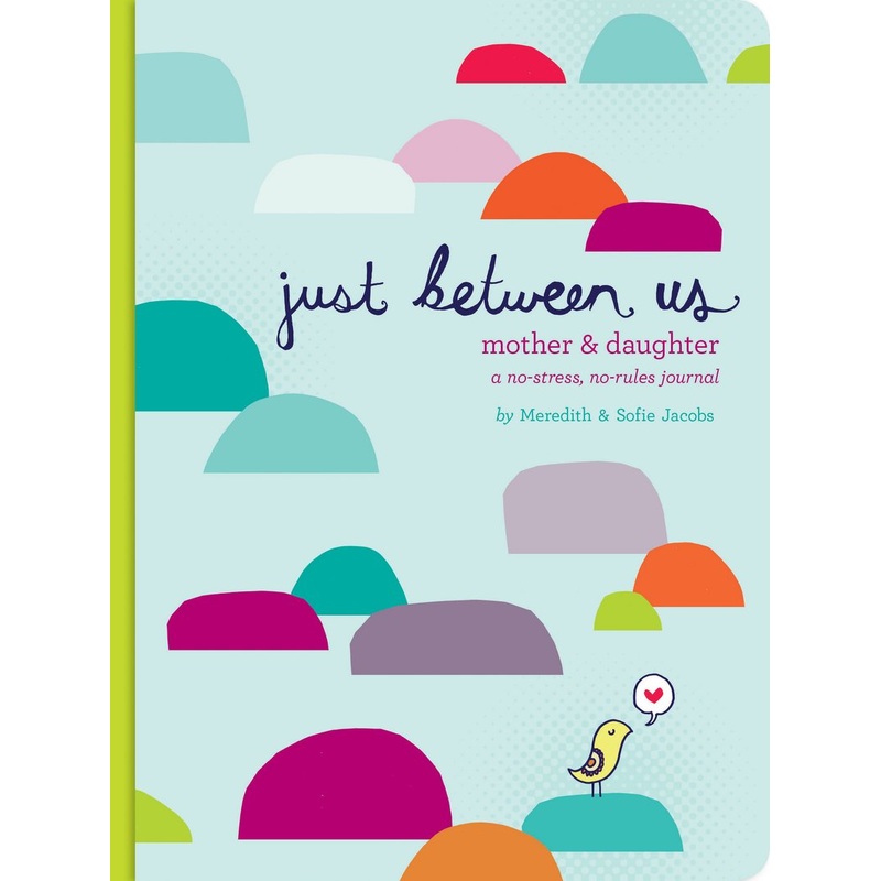 Just Between Us: Mother & Daughter  A No-Stress, No-Rules Journal