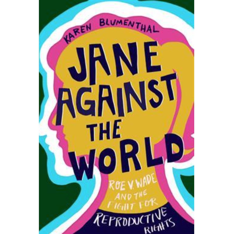 Jane Against the World: Roe v. Wade and the Fight for Reproductive Rights