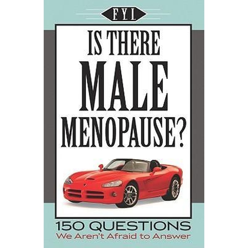 Is There Male Menopause? 150 Questions We Aren't Afraid to Answer