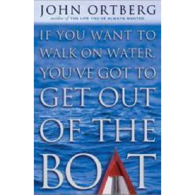 If You Want to Walk on Water, You've Got to Get Out of the Boat