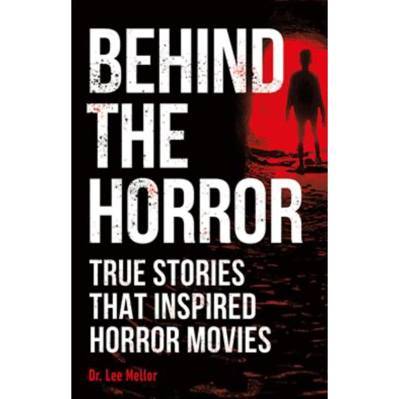 Behind the Horror: True Stories that Inspired Horror Movies