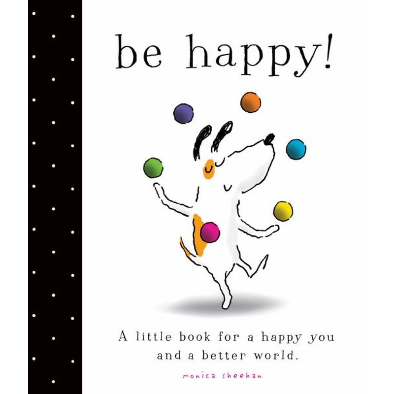 be happy! a little book for a happy you and a better world