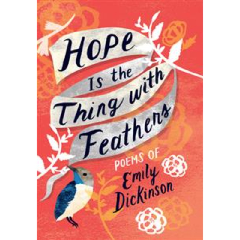 Hope Is the Thing with Feathers: Poems of Emily Dickinson