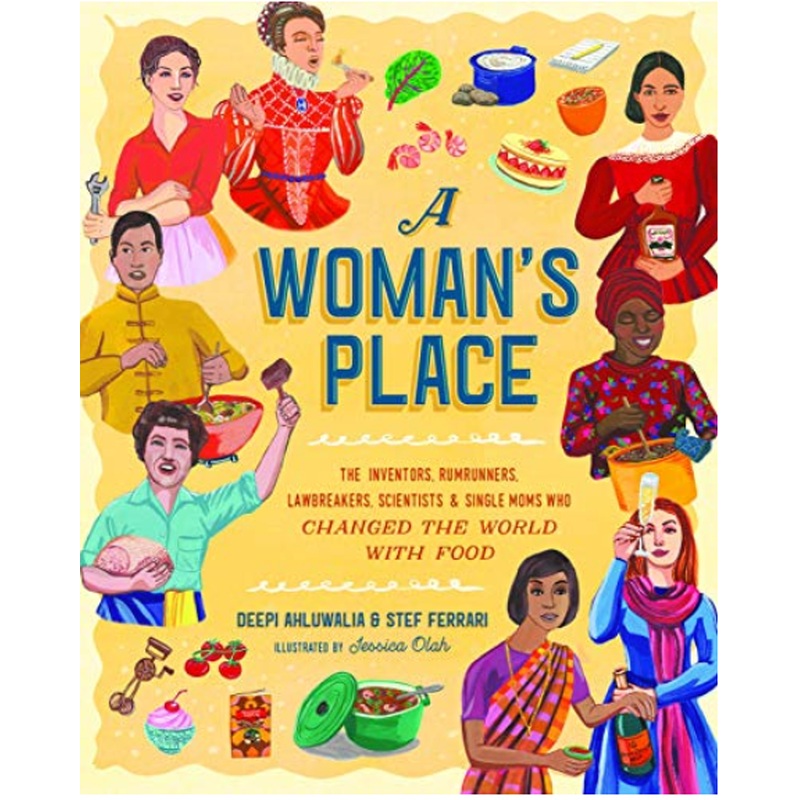 A Woman's Place: The Inventors, Rumrunners, Lawbreakers, Scientists, and Single Moms Who Changed the World with Food (HCR)
