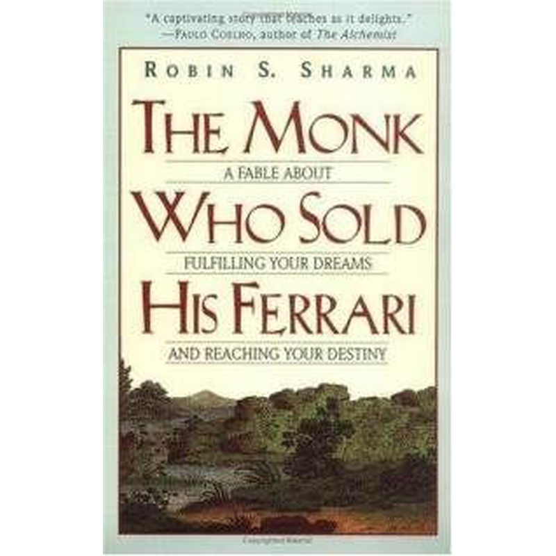 The Monk Who Sold His Ferrari: A Spiritual Fable About Fulfilling Your Dreams and Reaching Your Destiny