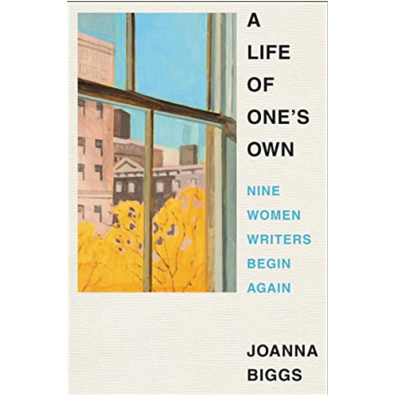 A Life of One's Own: Nine Women Writers Begin Again