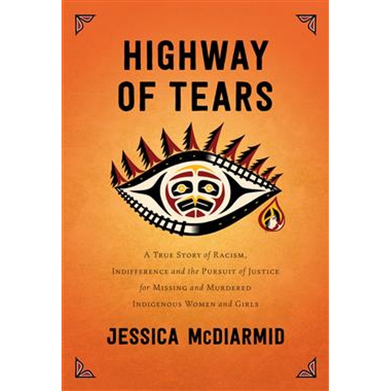 Highway of Tears: A True Story of Racism, Indifference and the Pursuit of Justice for Missing and Murdered Indigenous Women and Girls (R)