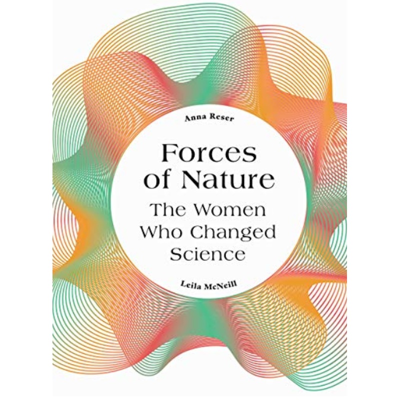 Forces of nature: The Women Who Changed Science