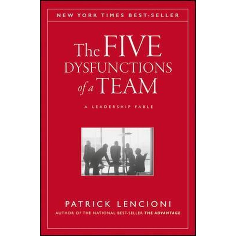 The Five Dysfunctions of a Team: a Leadership Fable