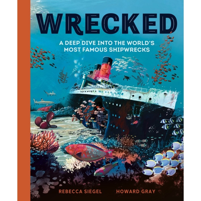 Wrecked : A Deep Dive into the World's Most Famous Shipwrecks