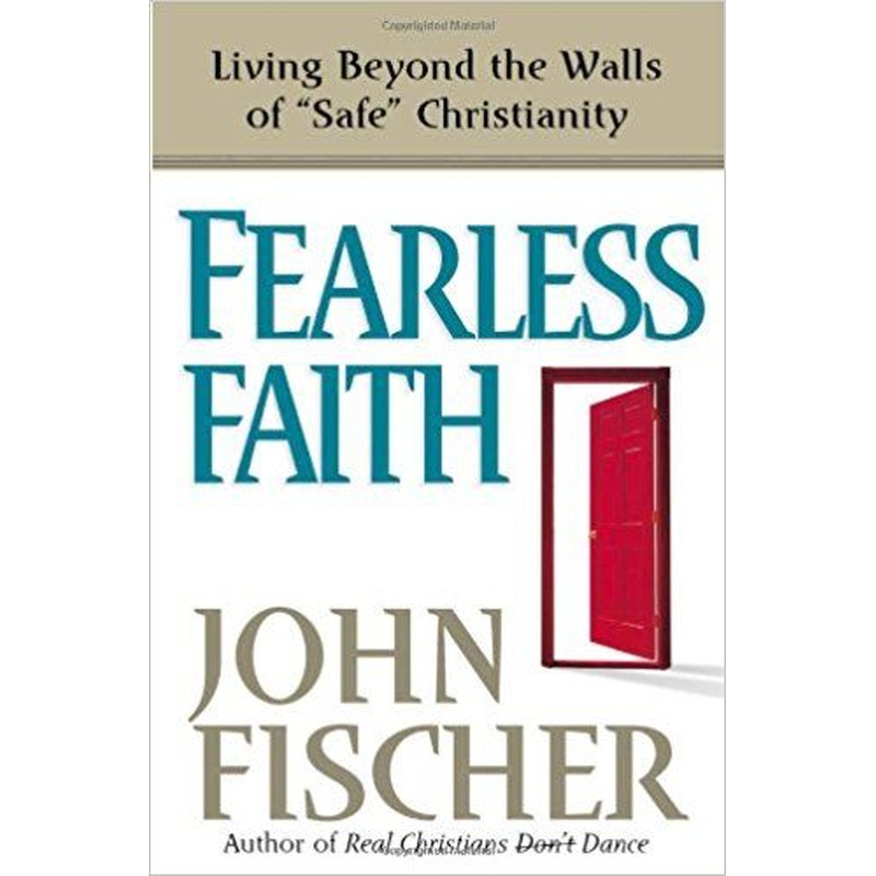 Fearless Faith: Living Beyond the Walls of Safe Christianity