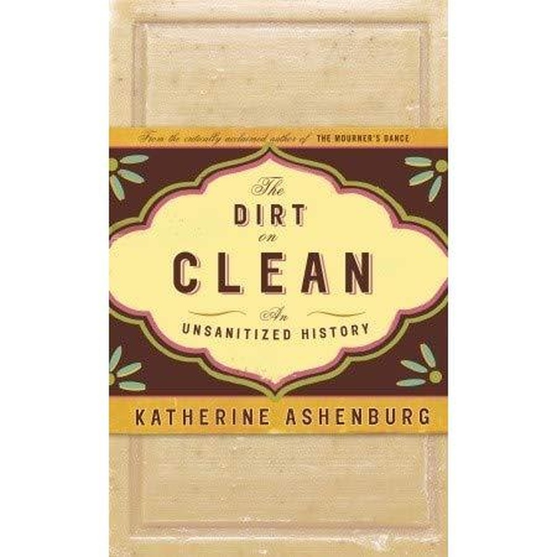 The Dirt on Clean: An Unsanitized History