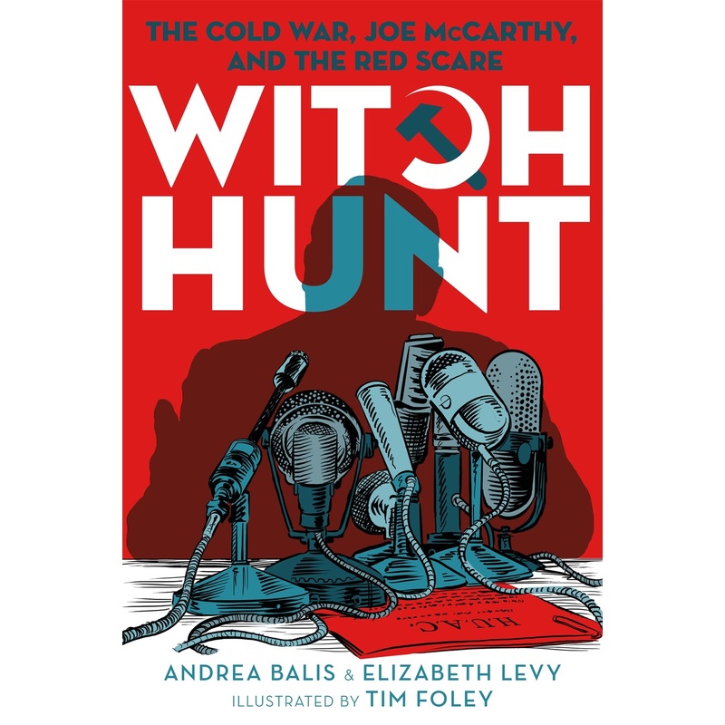 Witch Hunt: The Cold War, Joe McCarthy, and the Red Scare