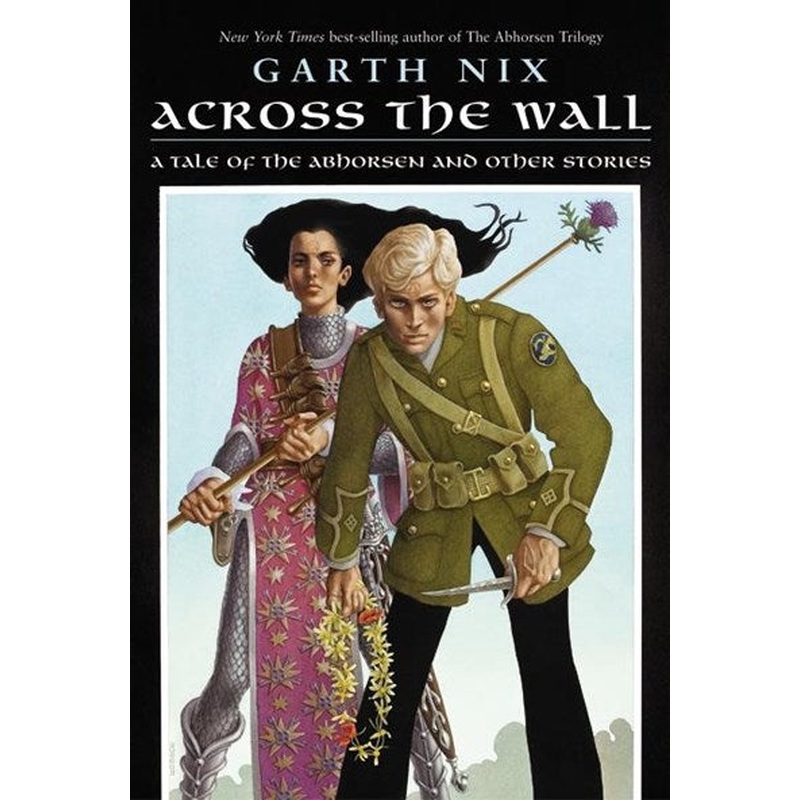 Across the Wall : A Tale of the Abhorsen and Other Stories
