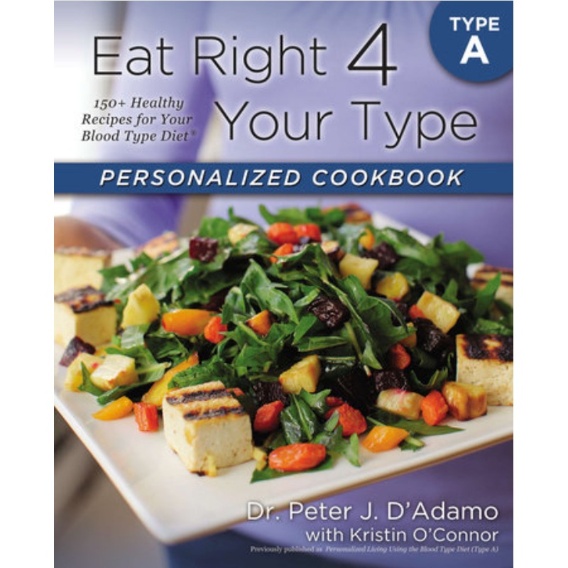 Eat Right 4 Your Type Personalized Cookbook Type A: 150+ Healthy Recipes For Your Blood Type Diet (Copy)