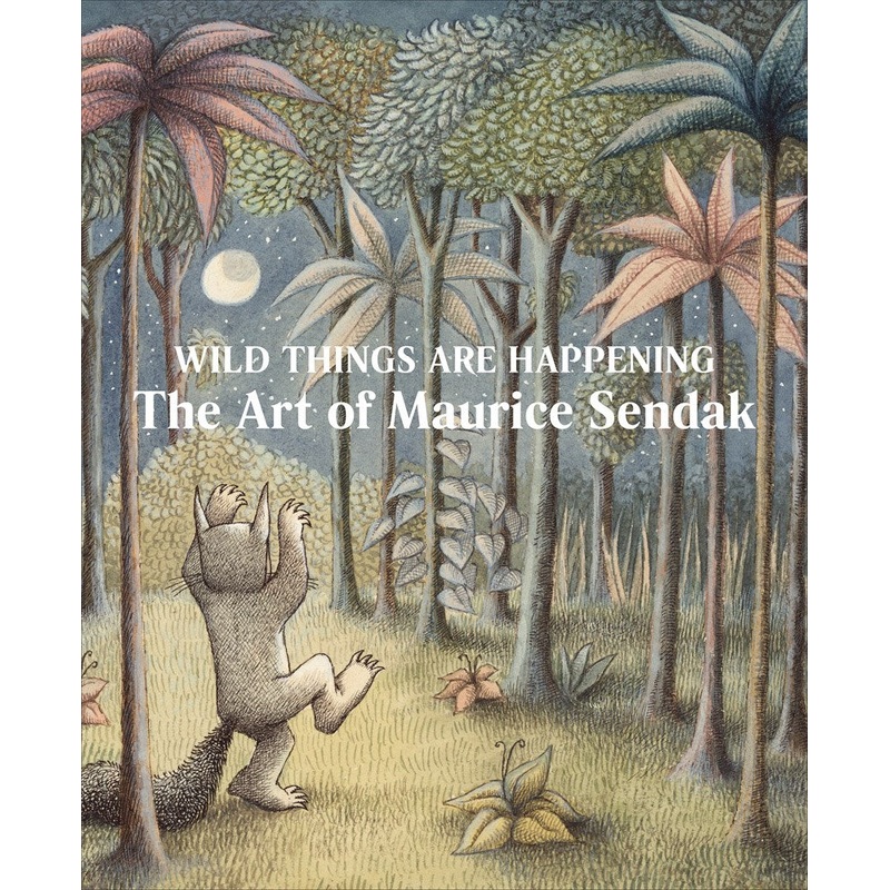 Wild Things Are Happening: The Art of Maurice Sendak