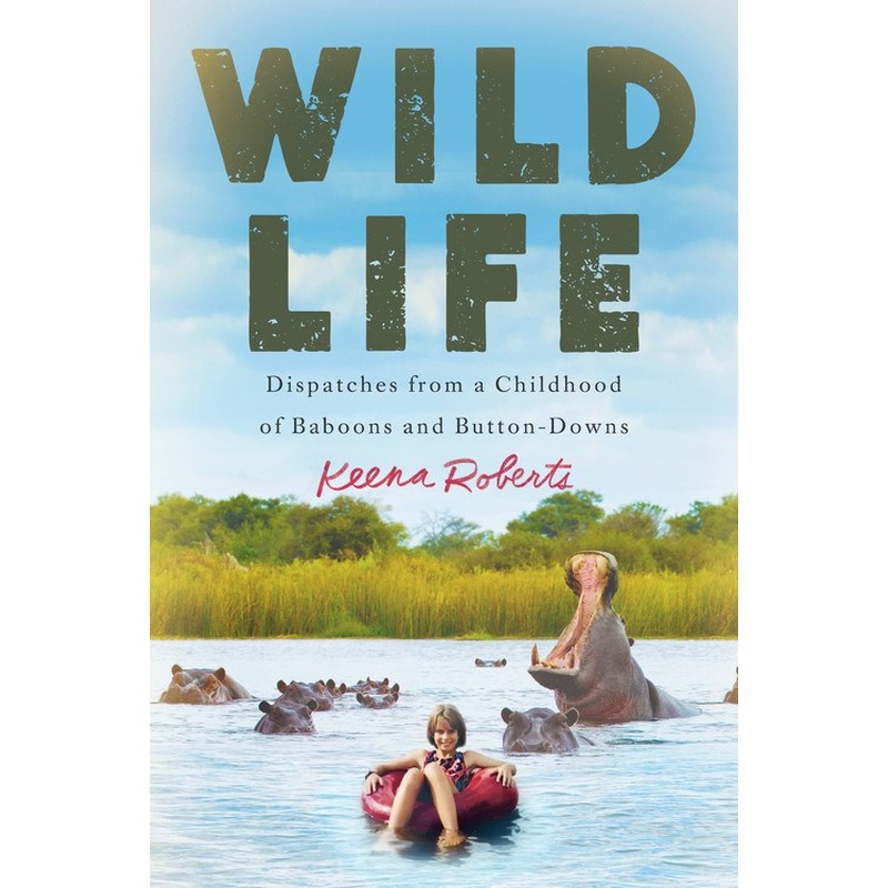 Wild Life: Dispatches from a Childhood of Baboons and Button-Downs
