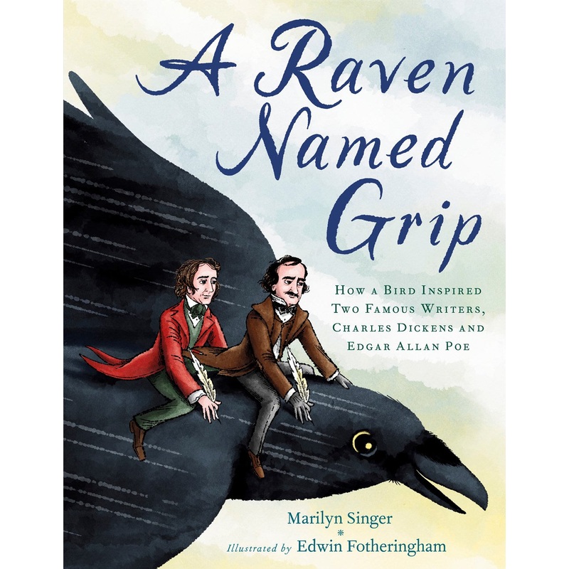 A Raven Named Grip : How a Bird Inspired Two Famous Writers, Charles Dickens and Edgar Allan Poe