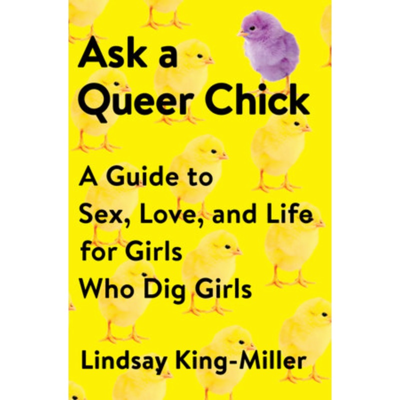 Ask a Queer Chick: a Guide to Sex, Love, and Life For Girls Who Dig Girls