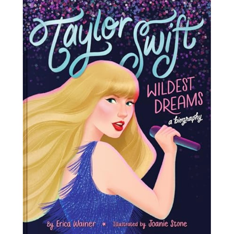 Taylor Swift Wildest Dreams: a Biography