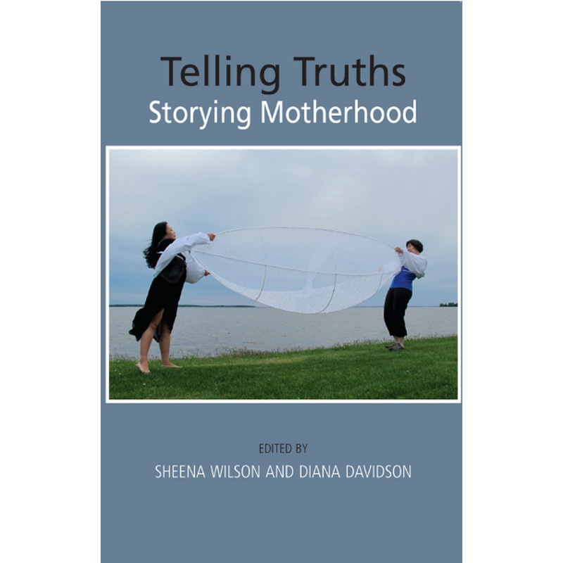 Telling Truths: Storying Motherhood