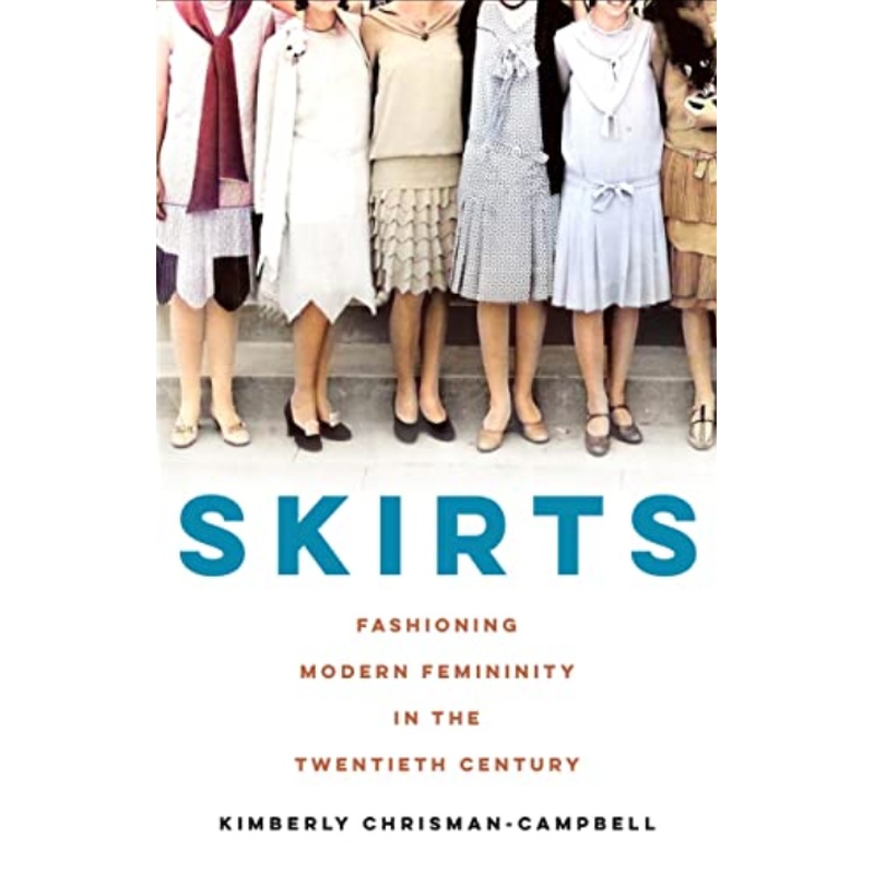 Skirts: Fashioning Modern Femininity in the Twentieth Century