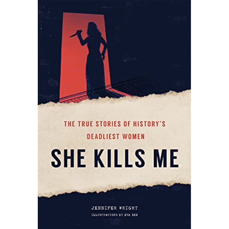 She Kills: the True Stories of History's Deadliest Women (HCR)