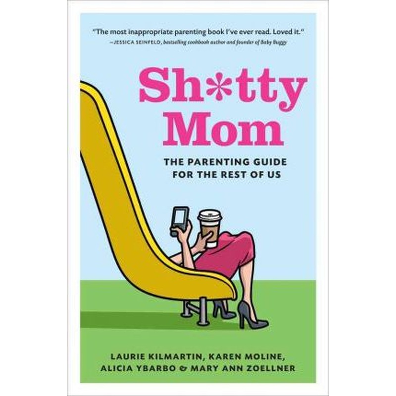 Sh**tty Mom: the Parenting Guide for the Rest of Us