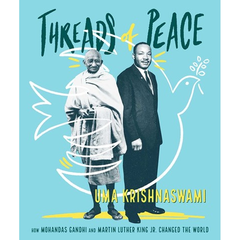 Threads of Peace : How Mohandas Gandhi and Martin Luther King Jr. Changed the World