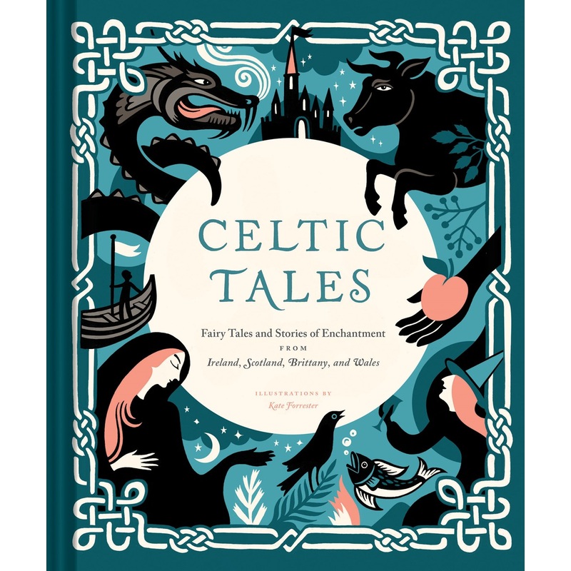 Celtic Tales : Fairy Tales and Stories of Enchantment from Ireland, Scotland, Brittany, and Wales