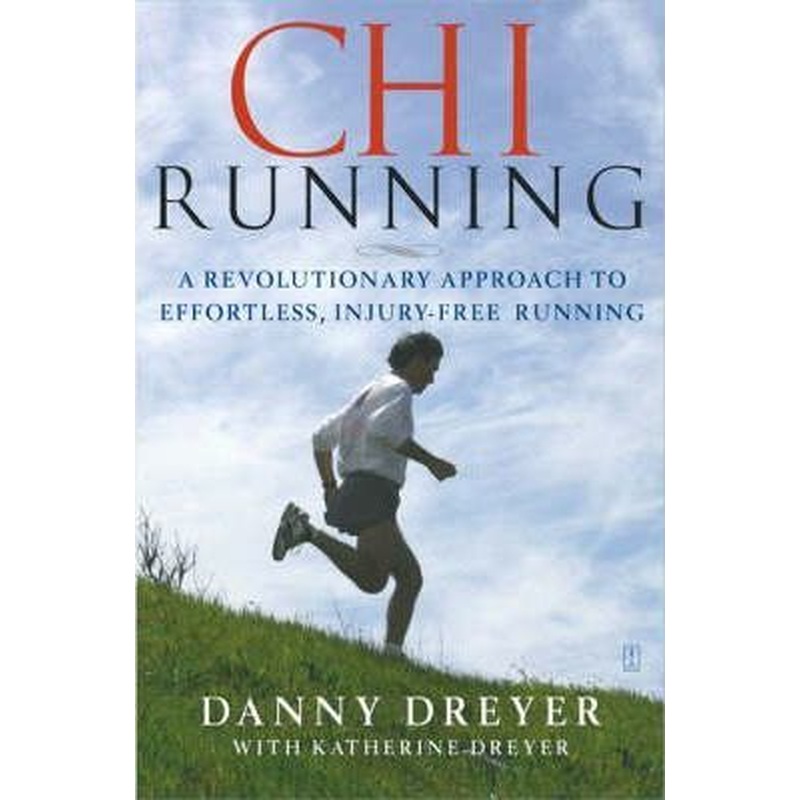 Chi Running: A Revolutionary Approach to Effortless, Injury-Free Running