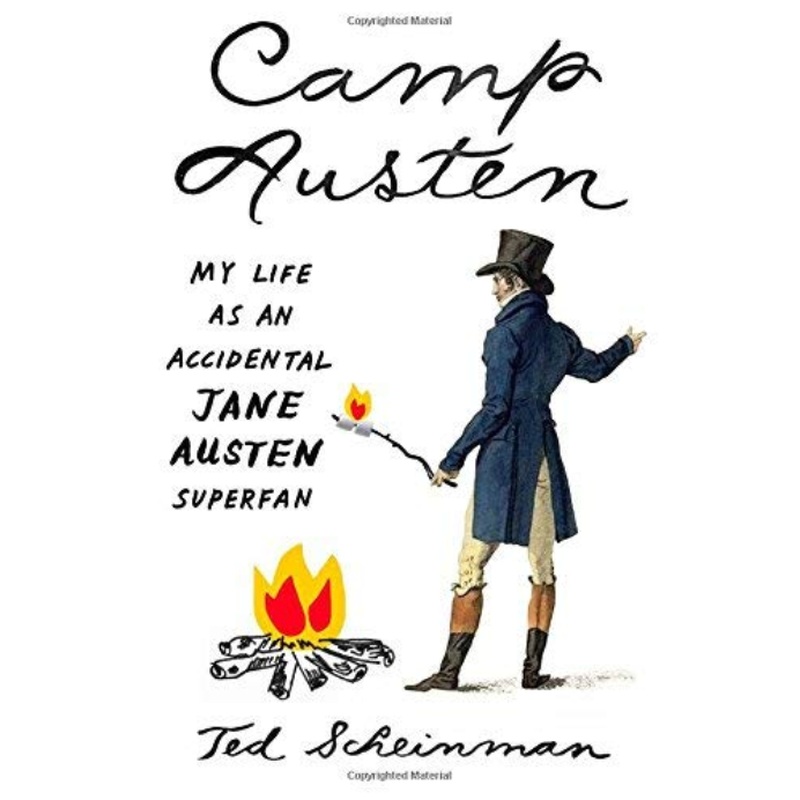Camp Austen: My Life as an accidental Jane Austen Superfan
