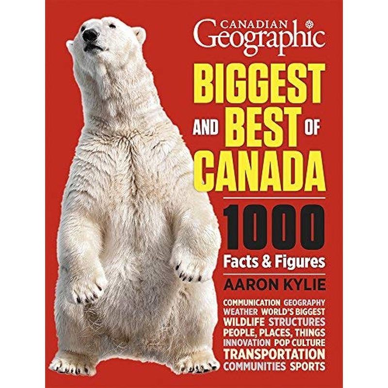 Canadian Geographic's Biggest and Best of Canada