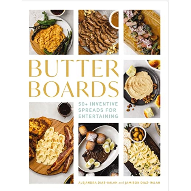 Butter Boards: 50+ Inventive Spreads for Entertaining