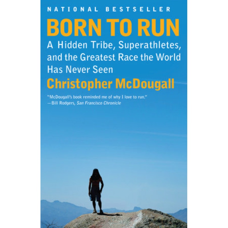 Born to Run: A Hidden Tribe, Superathletes, and the Greatest Race the World Has Never Seen