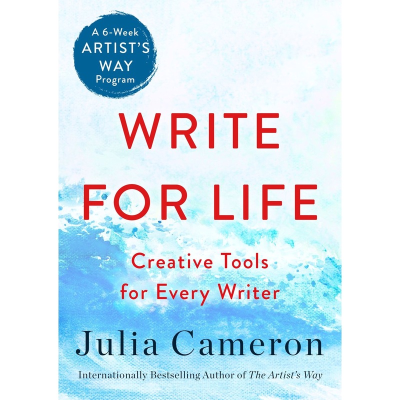Write for Life: Creative Tools for Every Writer (A 6-Week Artist's Way Program)