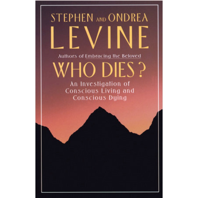 Who Dies? An Investigation of Conscious Living and Conscious Dying