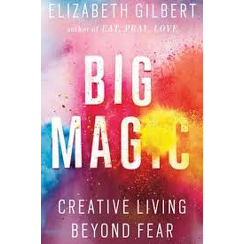 Big Magic: Creative Living Beyond Fear (HCU)